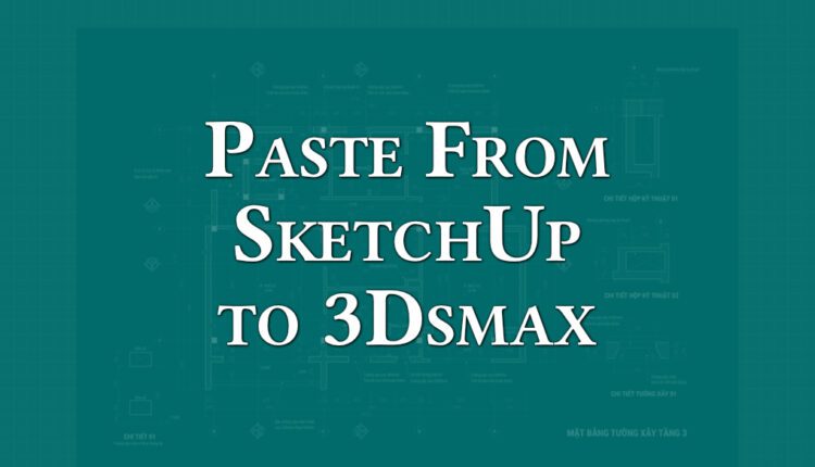 Paste From SketchUp to 3Dsmax by D95design